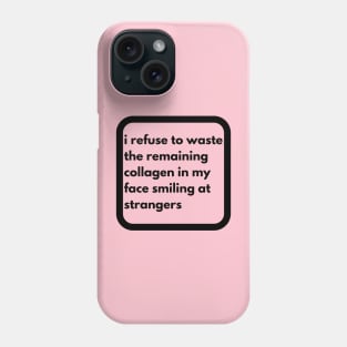 don't waste ur collagen Phone Case