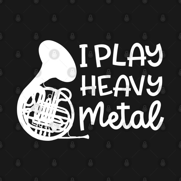 I Play Heavy Metal French Horn Marching Band Cute Funny by GlimmerDesigns