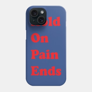 Hold On Pain Ends Phone Case