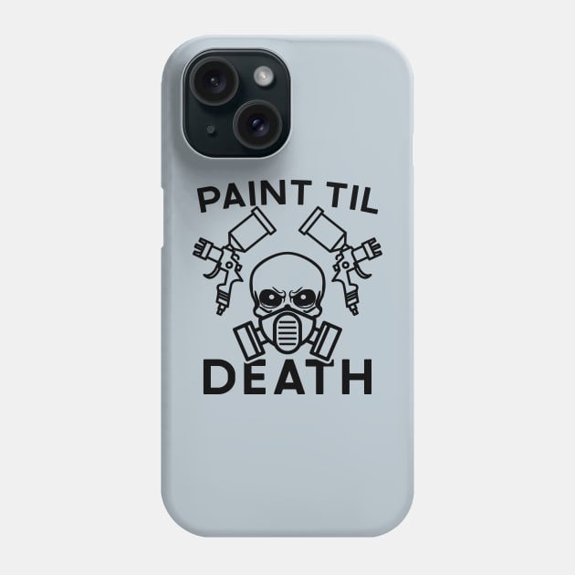 Paint Til Death Auto Body Mechanic Painter Garage Funny Phone Case by GlimmerDesigns