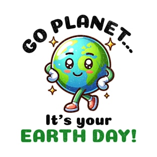 Go Planet It's Your Earth Day T-Shirt