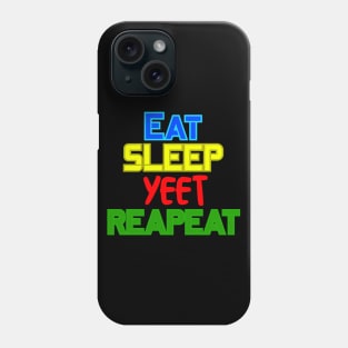 Eat, Sleep, Yeet, Repeat Phone Case