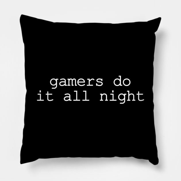 Gamers Do It All Night Pillow by sunima