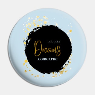 Let your Dreams come true Pin