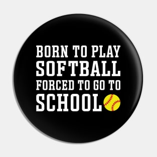 Born To Play Softball Forced To Go To School Cute Funny Pin