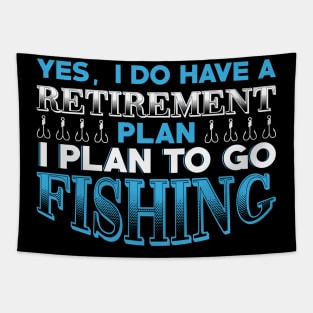 Yes, I do have a retirement plan I plan to go fishing Tapestry