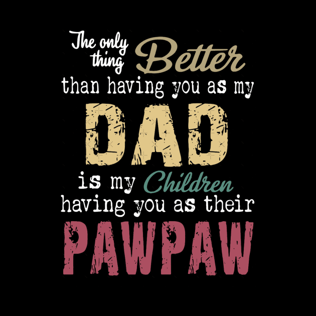 The only thing better than having you as my dad is my children having you as their pawpaw by Jennifer Bourbonnais