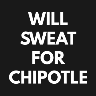 Will Sweat For Chipotle T-Shirt