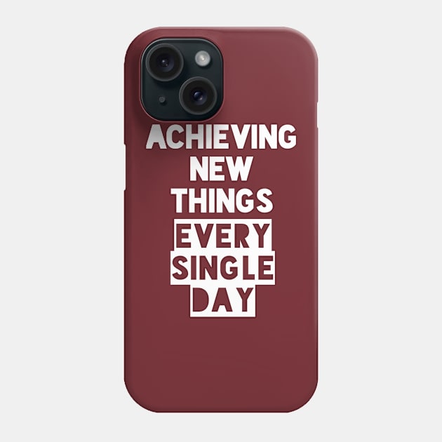 Achieving New Things Every Single Day Phone Case by Curator Nation