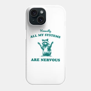 Honestly All My Systems Are Nervous Phone Case