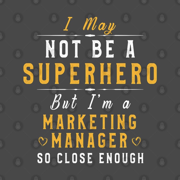 Marketing Manager Gifts: I May Not Be A Superhero But I'm a Marketing Manger So Close Enough by kaza191