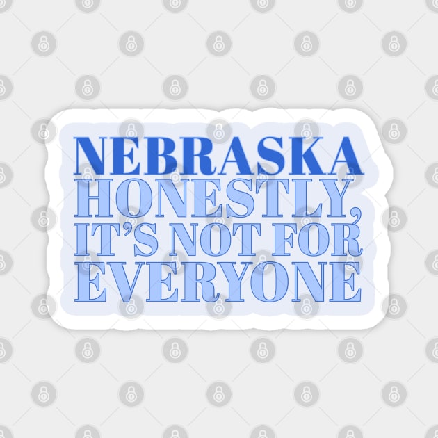 Nebraska Slogan - Honestly, it’s not for everyone Magnet by Designedby-E