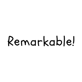 Remarkable! T-Shirt