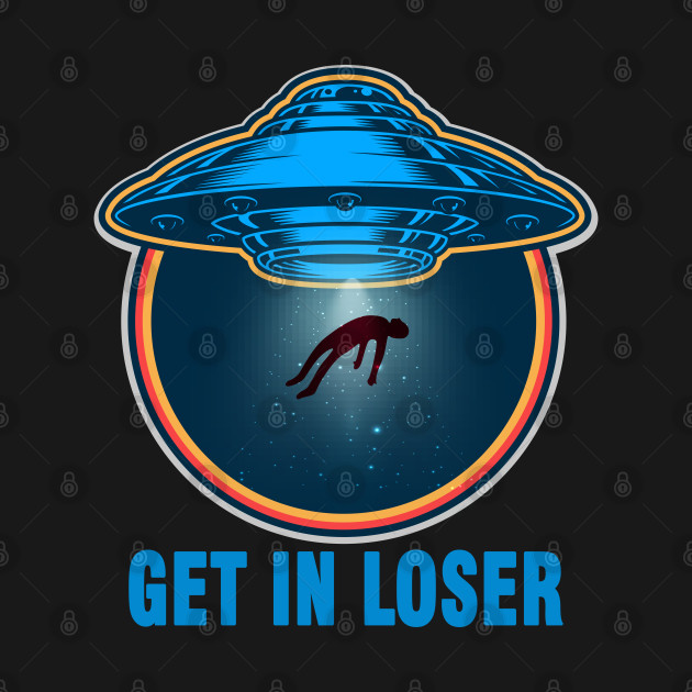 Discover UFO, Get in Loser - Ufo - T-Shirt