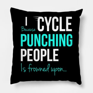 I Cycle Because Punching People Is Frowned Upon Pillow