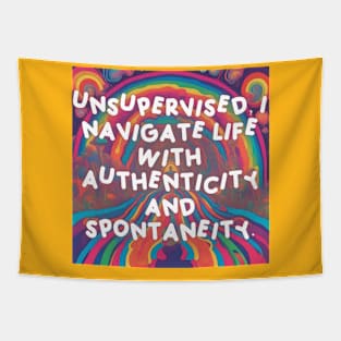 Unsupervised, I navigate life with authenticity and spontaneity. Tapestry