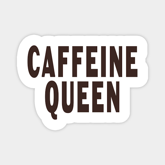 Caffeine Queen Magnet by Designz4U