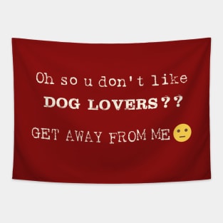 Oh So U Don't Like Dog Lovers Tapestry