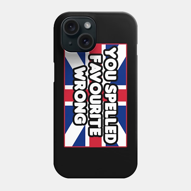 You Spelled Favourite Wrong Phone Case by HellraiserDesigns