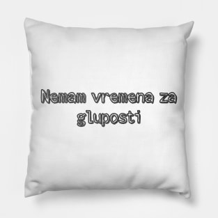 No Time to waste in Serbian language Pillow