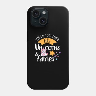 We Go Together Like Unicorn & Fairies Unicorn Lovers gift Phone Case