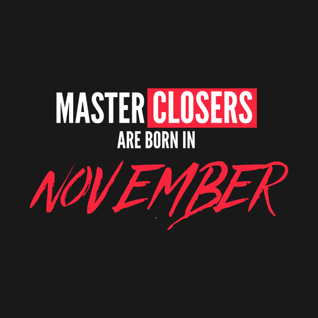 Master Closers are born in November by Closer T-shirts