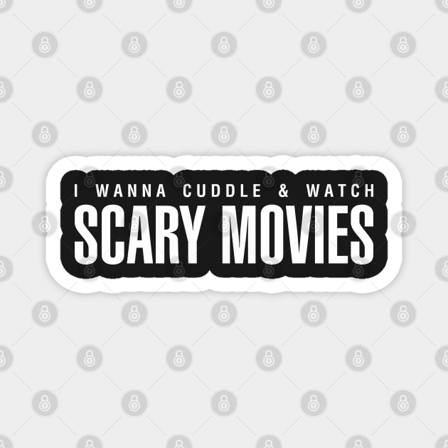 I Wanna Cuddle and Watch Scary Movies Magnet by CityNoir