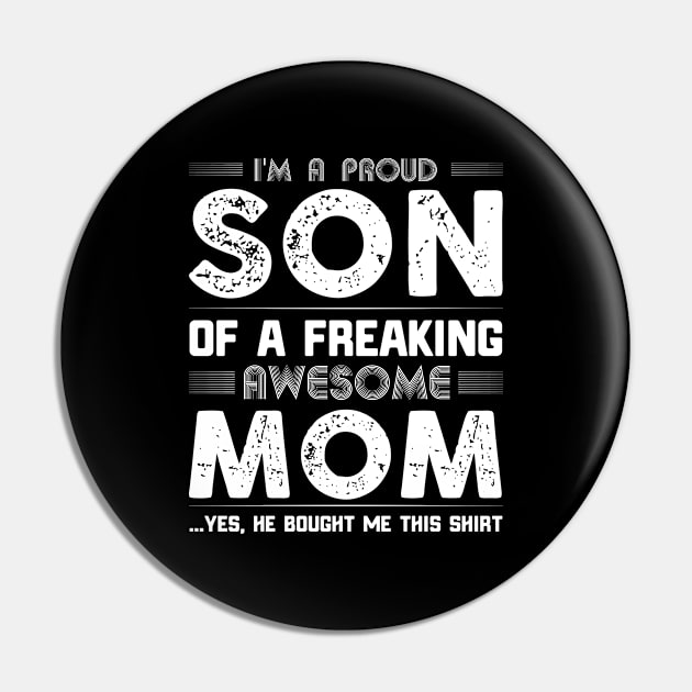 I'm a Proud Son of a Freaking Awesome Mom Yes She Bought Me This Pin by Artistry Vibes