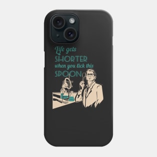 Life in the lab - Life gets shorter when you lick this spoon Phone Case