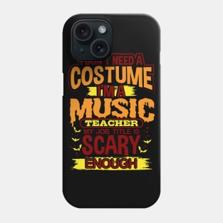 I Don't Need A Costume I'm A Music Teacher My Job Title Is Scary Enough Phone Case