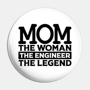 Mom The Woman The Engineer The Legend Pin