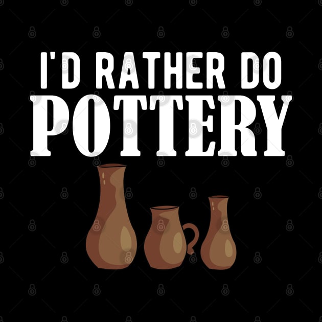 Pottery - I'd rather do pottery w by KC Happy Shop