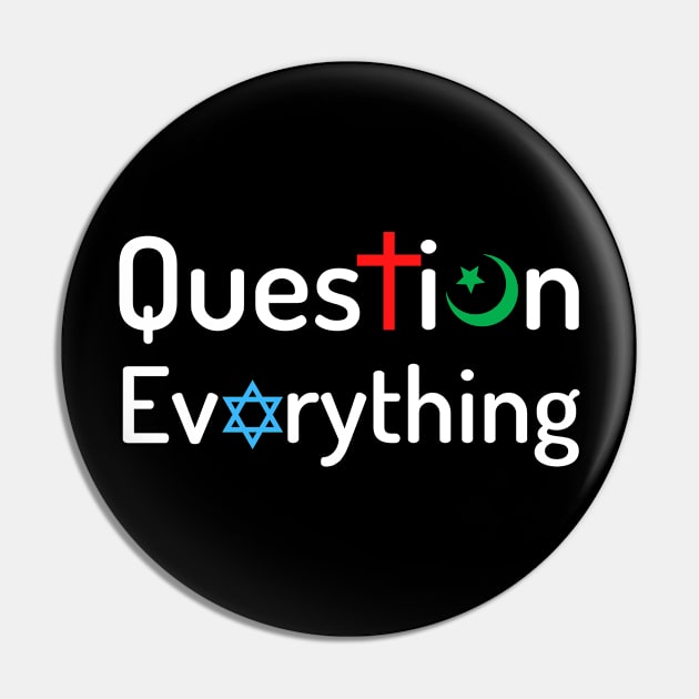 Question Everything Religious Atheist Logic Pin by Elysian Alcove