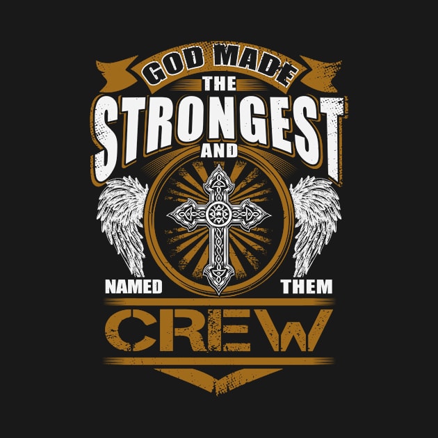 Crew Name T Shirt - God Found Strongest And Named Them Crew Gift Item by reelingduvet