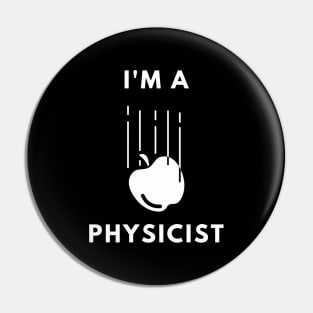 I am a Physicist - Newton's Apple Physics Pin