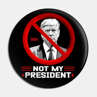 Not My President 2024 Anti Trump President 2024 election Pin