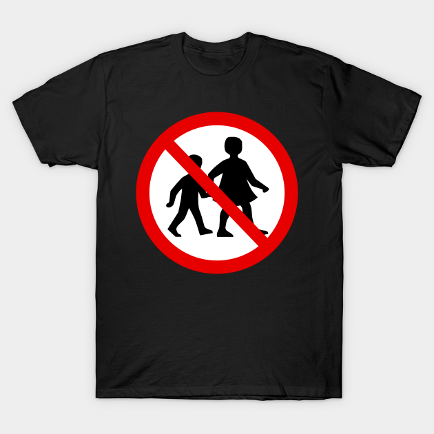 No Children Allowed Sign No Children T Shirt TeePublic
