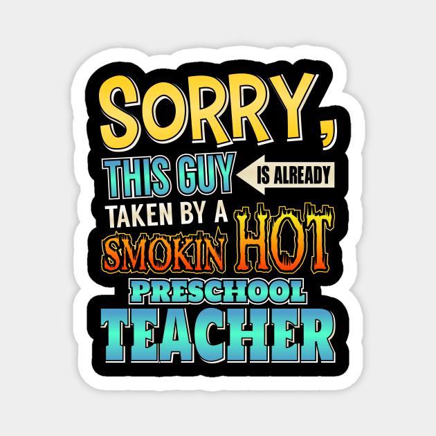 Sorry This Guy Is Taken By A Hot Preschool Teacher Magnet by theperfectpresents