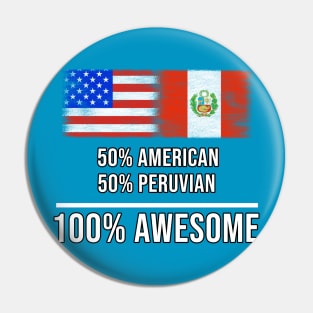 50% American 50% Peruvian 100% Awesome - Gift for Peruvian Heritage From Peru Pin