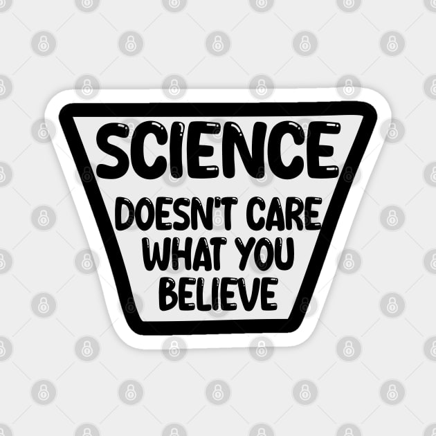 science doesn't care what you believe Magnet by mdr design