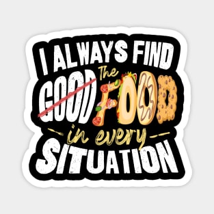 I Will Always Find the Food in Every Situation Magnet