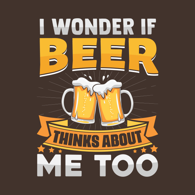 I Wonder If Beer Thinks About Me Too by TheDesignDepot