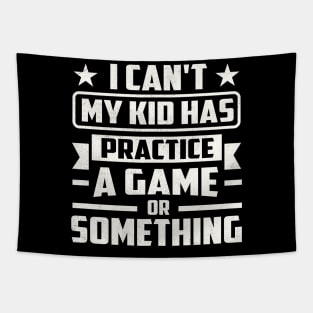 I Can't My Kid Has Practice A Game or Something Tapestry