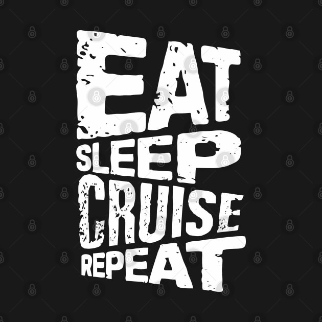 eat sleep cruise repeat cruise by Vortex.Merch