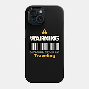 Warning may spontaneously start talking about traveling Phone Case