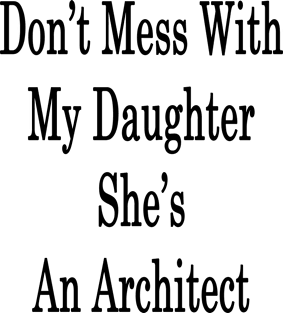 Don't Mess With My Daughter She's An Architect Magnet