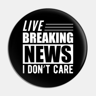 Sarcasm - Live breaking news I don't care w Pin