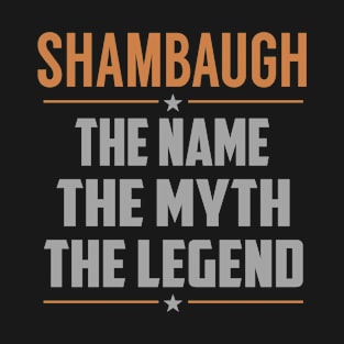 SHAMBAUGH The Name The Myth The Legend T-Shirt