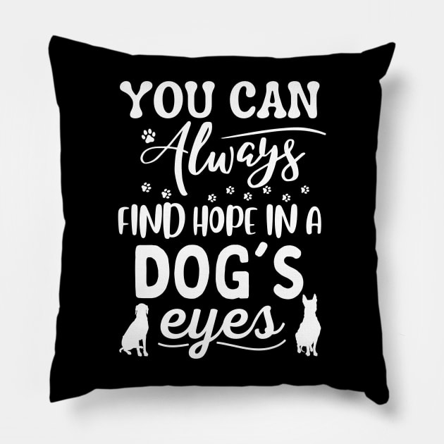 You Can Always Find Hope In A Dog's Eyes Pillow by JustBeSatisfied