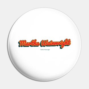 Martha Wainwright Pin